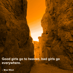 Traveling solo quotes - "Good girls go to heaven, bad girls go everywhere." – Mae West